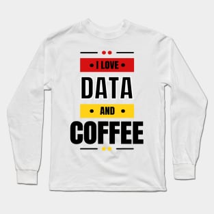 I Love Data & Coffee Long Sleeve T-Shirt